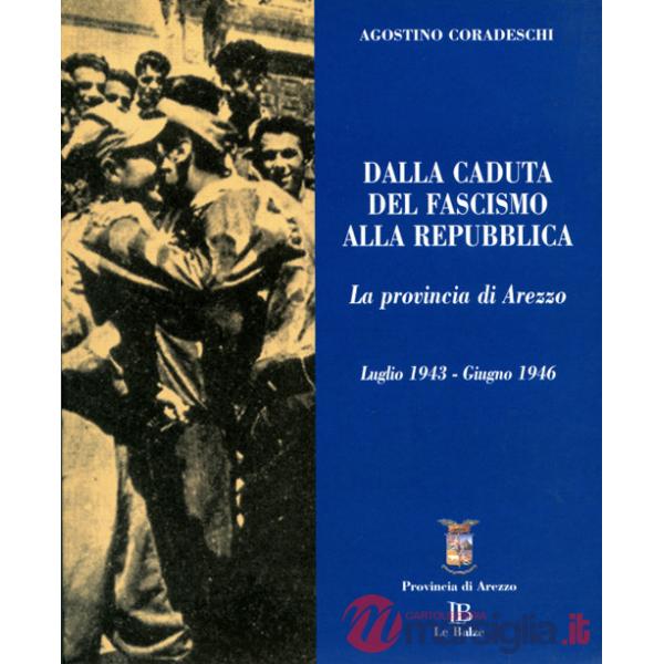Dalla caduta del fascismo alla Repubblica. La provincia di Arezzo. Luglio 1943-giugno 1946