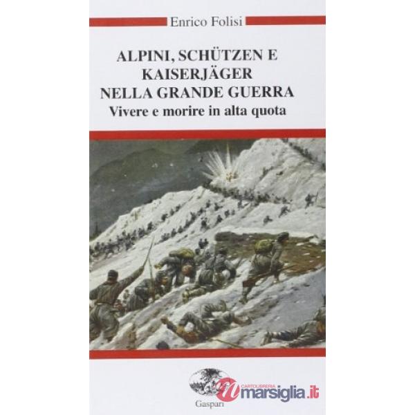 Alpini, Schützen e Kaiserjäger nella grande guerra. Vivere e morire in alta quota. Con videocassetta