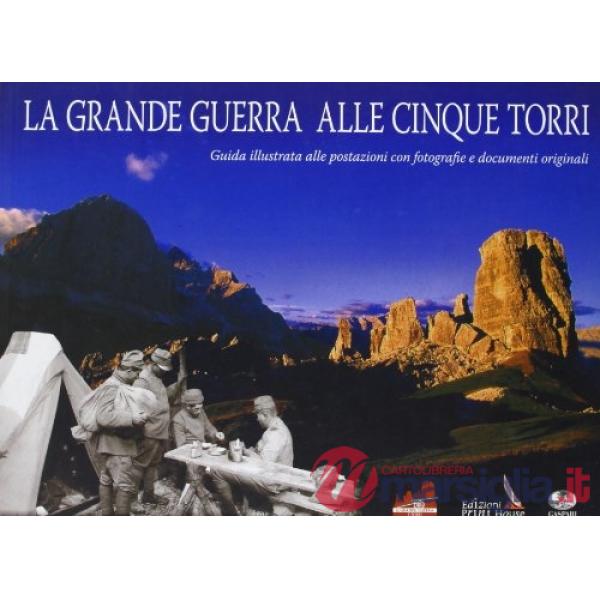 Grande guerra alle Cinque Torri. Guida illustrata alle postazioni. Ediz. italiana, tedesca e inglese (La)