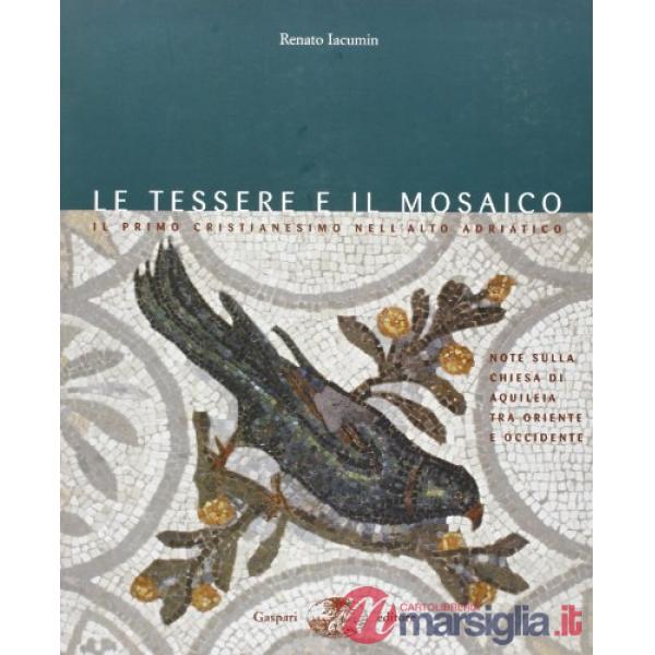 Tessere del mosaico. Il primo cristianesimo nell'alto Adriatico tra Oriente e Oc