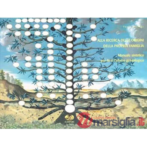 Alla ricerca delle origini della propria famiglia. Manuale sintetico per farsi l'albero genealogico. Con gadget