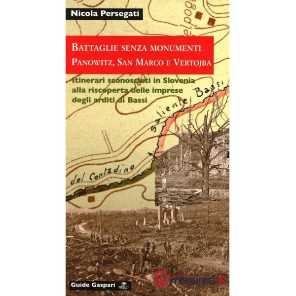 Battaglie senza monumenti. Panowitz, San Marco e Vertojba. Itinerari alla riscoperta degli arditi di Bassi. Ediz. illustrata
