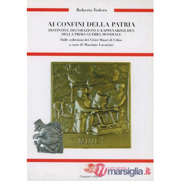Ai confini della patria. Distintivi, decorazioni e Kappenabzeichen della prima guerra mondiale dalle collezioni dei civici musei