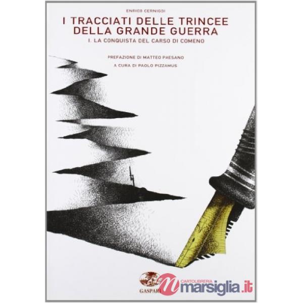 Tracciati delle trincee della Grande Guerra. Ediz. illustrata (I). Vol. 1: La conquista del Carso di Comeno