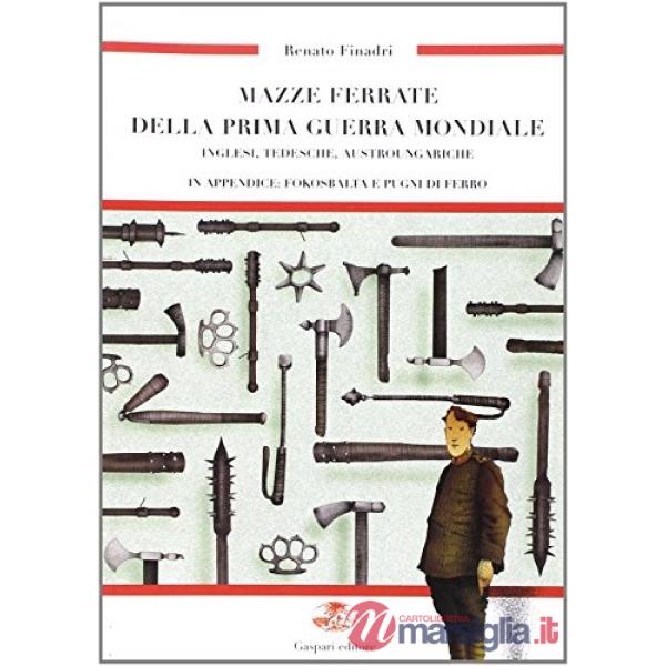 Mazze ferrate della prima guerra mondiale. Inglesi, tedesche, austroungariche, fokosbalta e pugni di ferro