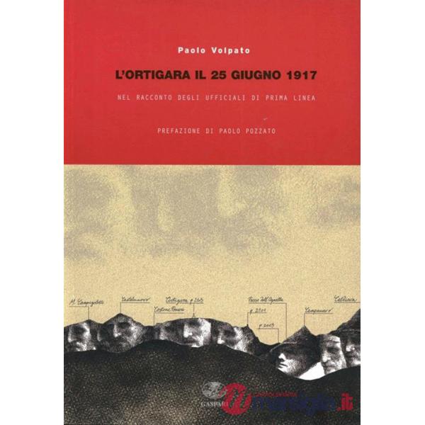 Ortigara il 25 giugno 1917 nel racconto degli ufficiali di prima linea. Ediz. illustrata (L')