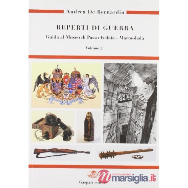 Reperti di guerra. Guida al museo di Passo Fedaia-Marmolada. Ediz. illustrata. Vol. 2