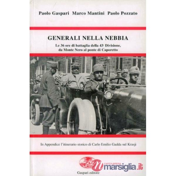 Generali nella nebbia. Le trentasei ore di battaglia della 43ª divisione da Monte Nero al ponte di Caporetto. Ediz. illustrata