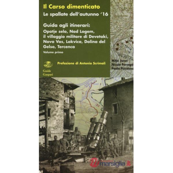 Carso dimenticato. Le spallate dell'autunno '16. Guida agli itinerari (Il). Vol. 1: Opatje selo, Nad Logem, il villaggio militar