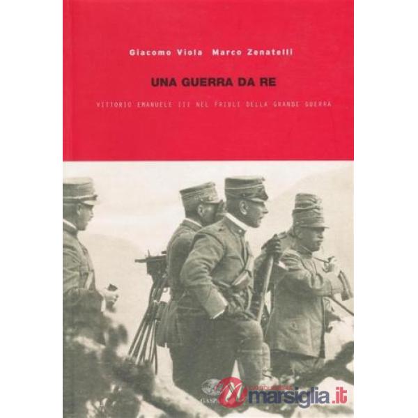 Guerra da re. Vittorio Emanuele III nel Friuli della grande guerra (Una)