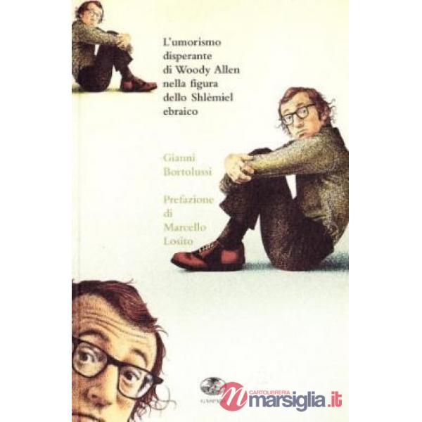 Umorismo disperante di Woody Allen nella figura dello schlèmiel ebraico. Ediz. illustrata (L')