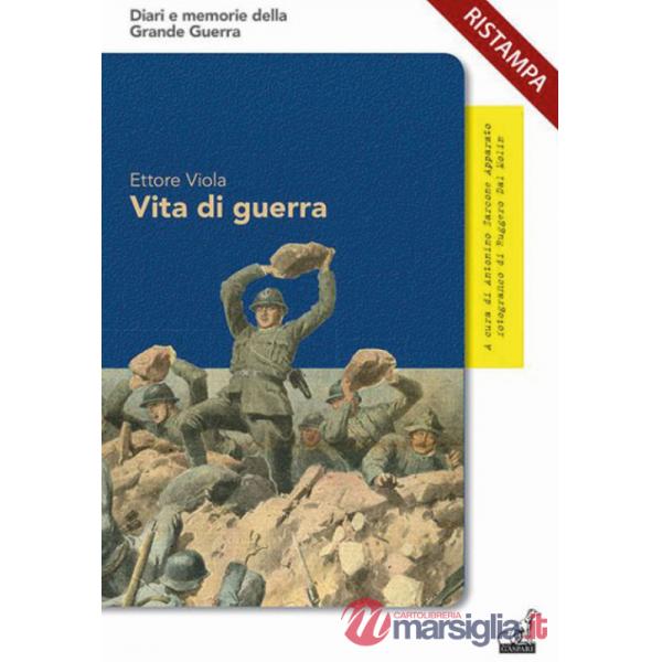 Vita di guerra. Le straordinarie avventure dell'«ardito del Grappa»
