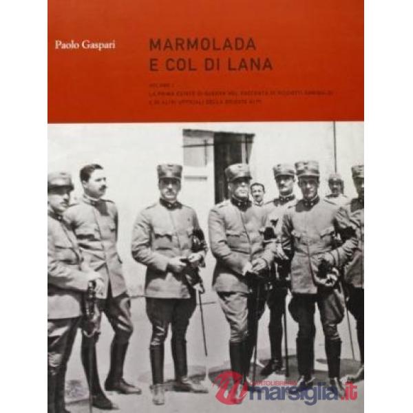 Marmolada e Col di Lana. Vol. 1: La prima estate di guerra nel racconto di Ricciotti Garibaldi ed altri ufficiali della brigata 