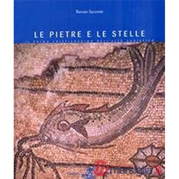 Pietre e le stelle. Il primo cristianesimo nell'alto Adriatico (Le)