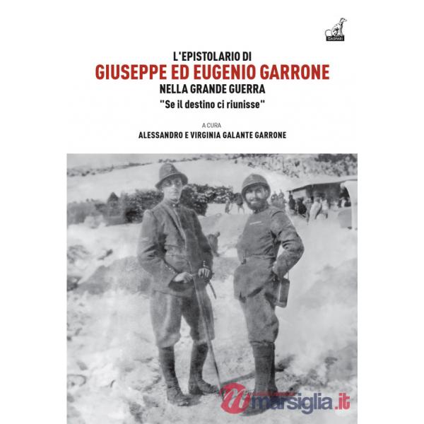 Epistolario di Giuseppe ed Eugenio Garrone. Nella Grande Guerra "Se il destino ci riunisse" (L')