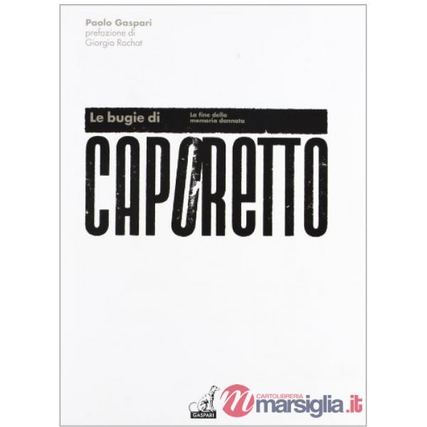 Bugie di Caporetto. La fine della memoria dannata (Le)