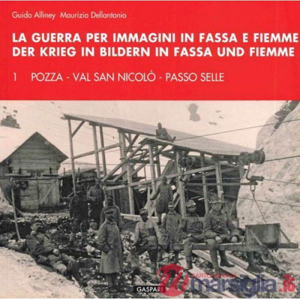 Guerra per immagini in Fassa e Fiemme. Ediz. italiana e tedesca (La). Vol. 1: Pozza, val San Nicolò, passo Selle