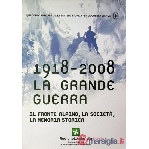 1918-2008 la grande guerra. Il fronte alpino, la società, la memoria storica