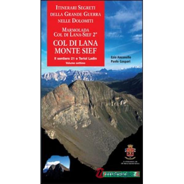 Itinerari segreti della grande guerra nelle Dolomiti. Vol. 7/2: Marmolada, Col di Lana-Sief. Col di Lana, monte Sief. Il sentier