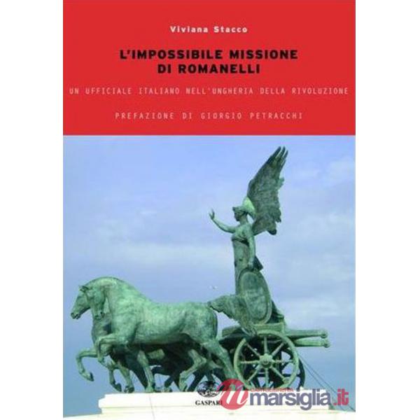 Impossibile missione Romanelli. Un ufficiale italiano nell'Ungheria della rivoluzione (L')