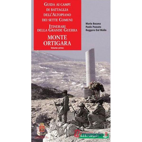 Guida ai campi di battaglia dell'Altopiano dei Sette Comuni. Vol. 1: Monte Ortigara