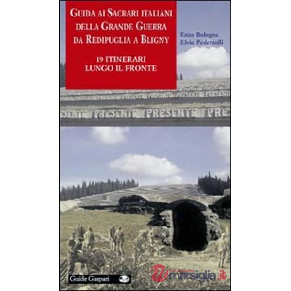 Guida ai sacrari italiani della grande guerra da Redipuglia a Bligny. 19 itinerari lungo il fronte. Ediz. illustrata
