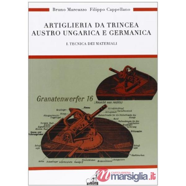 Artiglieria da trincea austro ungarica e germanica. Ediz. illustrata. Vol. 1: Tecnica dei materiali