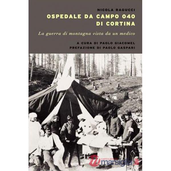 Ospedale da campo Ogo di Cortina. La guerra di montagna vista da un medico