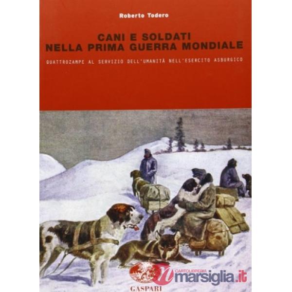 Cani e soldati nella prima guerra mondiale. Quattrozampe al servizio imperiale nell'esercito asburgico