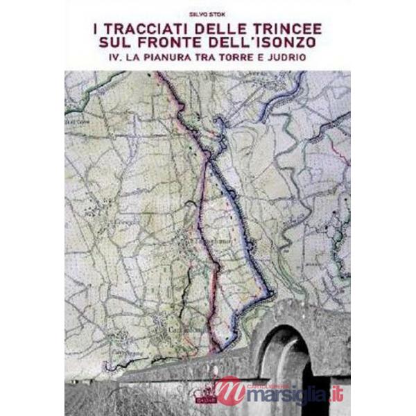Tracciati delle trincee sul fronte dell'Isonzo (I). Vol. 4: La pianura tra Torre