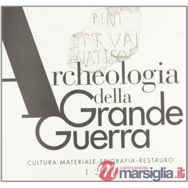 Archeologia della grande guerra (2009). Vol. 2: Cultura materiale, epigrafia, re