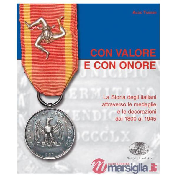 Con valore e con onore. La Storia degli italiani attraverso le medaglie e le decorazioni dal 1800 al 1945