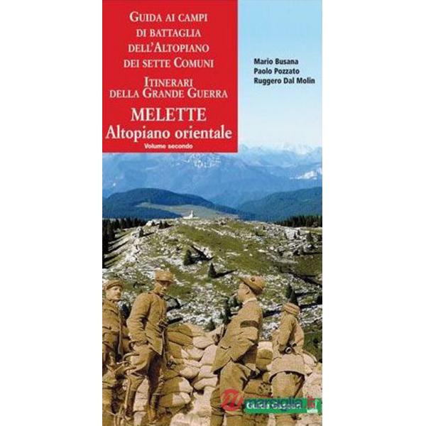 Guida ai campi di battaglia dell'Altipiano dei Sette Comuni. Vol. 2: Melette. Altopiano orientale