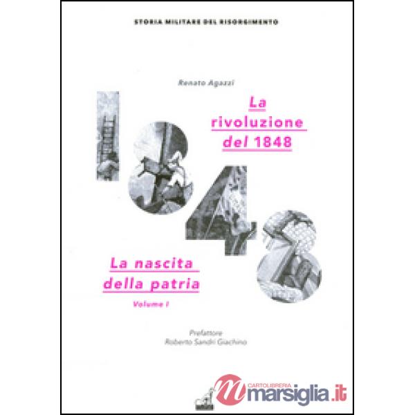 Rivoluzione del 1848. La nascita della patria (La). Vol. 1