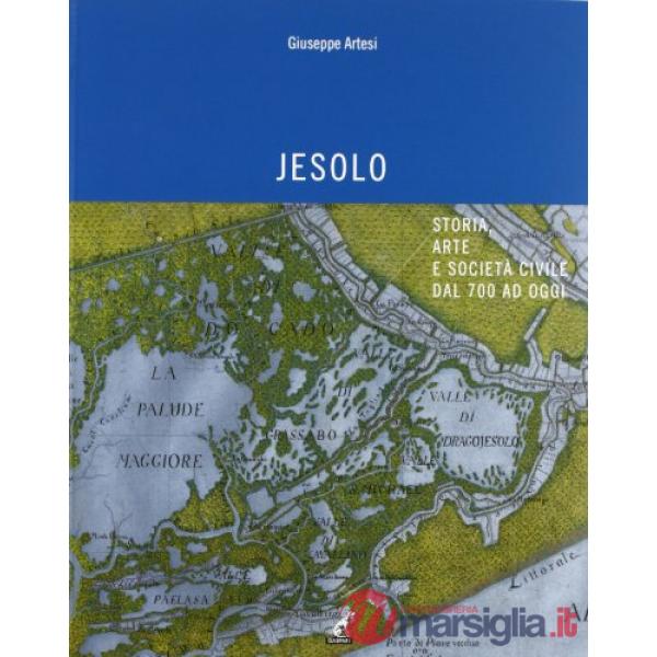 Jesolo. Storia, arte e società civile dal '700 ad oggi