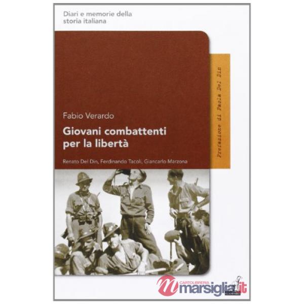 Giovani combattenti per la libertà. Renato del Din, Ferdinando Tacoli, Giancarlo Marzona