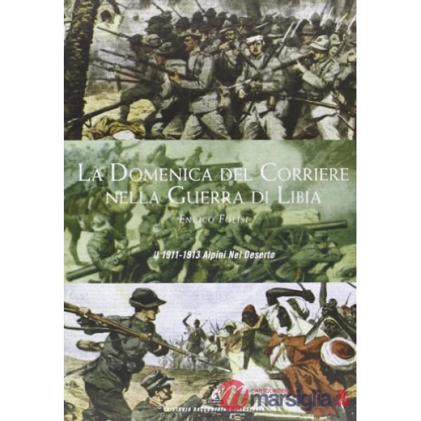 Domenica del Corriere nella guerra di Libia. 1911-1913. Alpini nel deserto (La)
