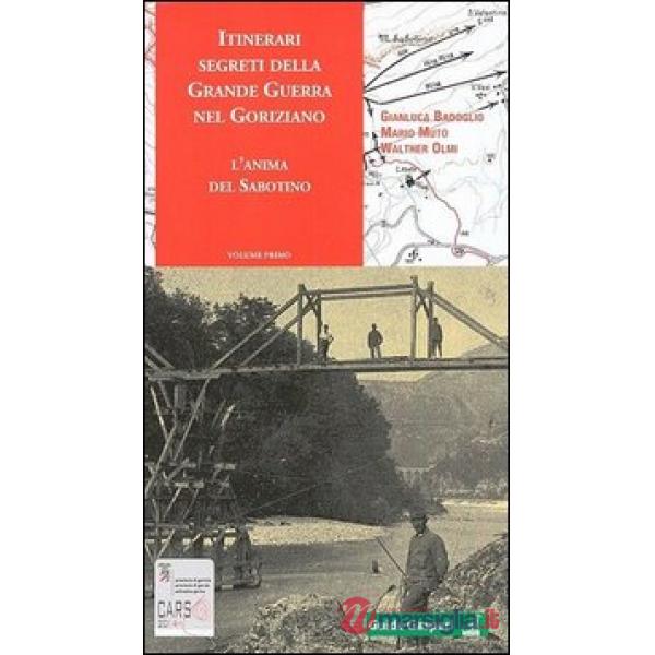 Itinerari segreti della grande guerra nel goriziano. L'anima del Sabotino. Vol. 1