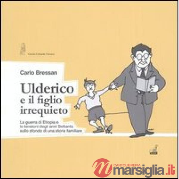 Ulderico e il figlio irrequieto. La guerra di Etiopia e le tensioni degli anni Settanta