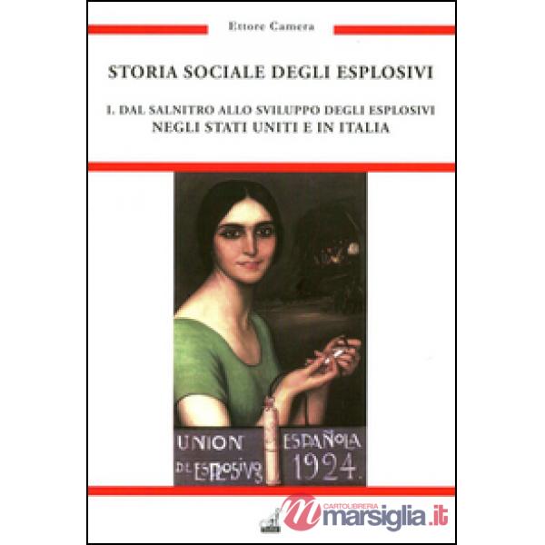 Storia sociale degli esplosivi. Vol. 1: Dal salnitro allo sviluppo degli esplosivi negli Stati Uniti e in Italia