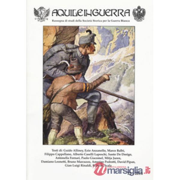Aquile in guerra. Rassegna di studi della Società storica per la guerra bianca. Vol. 22