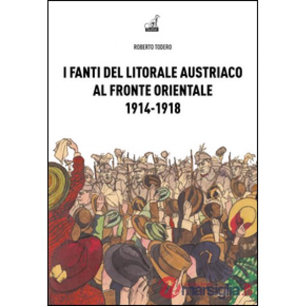Fanti del litorale austriaco al fronte orientale 1914-1918 (I)