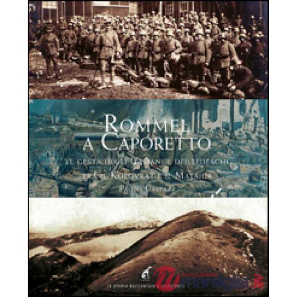 Rommel a Caporetto. Le gesta degli italiani e dei tedeschi tra il Kolovrat e il Matajur