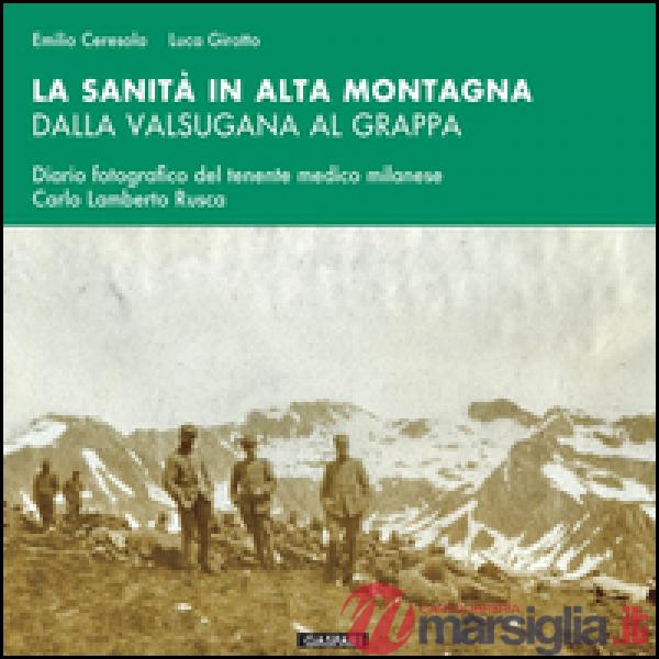 Sanità in alta montagna dalla Valsugana al Grappa. Diario fotografico del tenente medico milanese Carlo Lamberto Rusca (La)