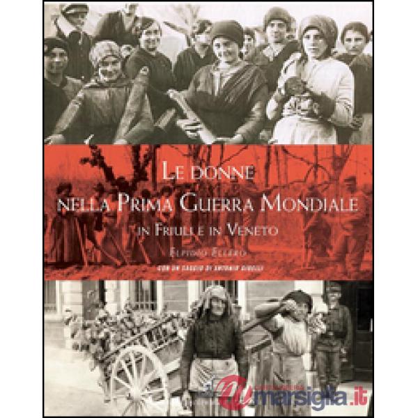 Donne nella prima guerra mondiale in Friuli e in Veneto (Le)