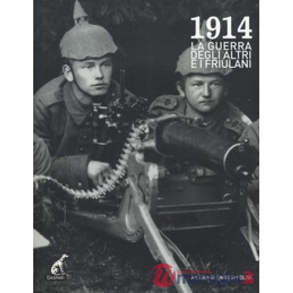 1914. La grande guerra degli altri e i friulani. Ediz. illustrata. Con DVD