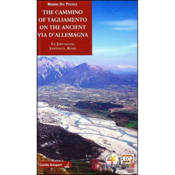 Cammino of Tagliamento on the ancient via d'Allemagna to Jerusalem, Santiago, Rome (The)