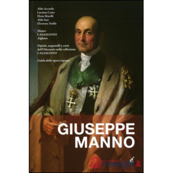 Giuseppe Manno. Dipinti, acquerelli e carte dell'Ottocento nella collezione Casamanno. Guida delle opere esposte. Ediz. illustra