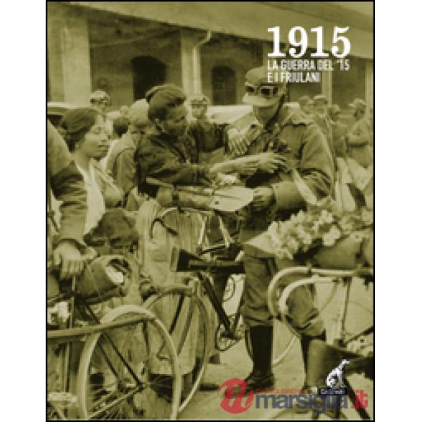 1915. La guerra del '15 e i friulani. Con DVD