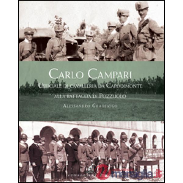 Carlo Campari. Ufficiale di Cavalleria da Capodimonte alla battaglia di Pozzuolo. Ediz. illustrata